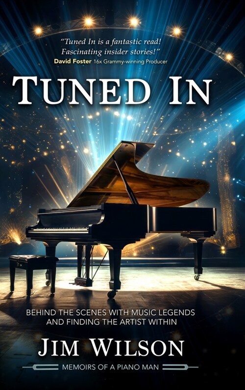 Tuned In - Memoirs of a Piano Man: Behind the Scenes with Music Legends and Finding the Artist Within (Hardcover)