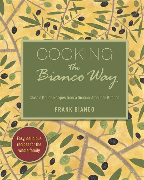 Cooking the Bianco Way: Classic Italian Recipes from a Sicilian-American Kitchen (Paperback)