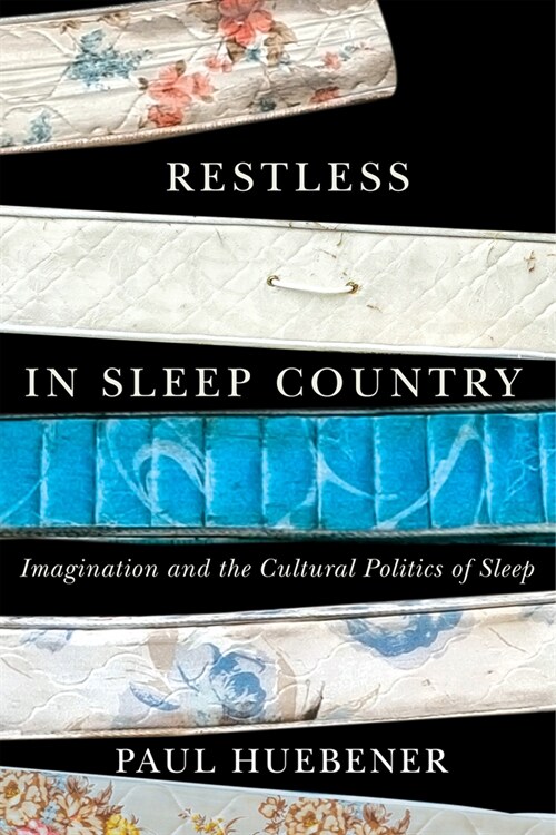 Restless in Sleep Country: Imagination and the Cultural Politics of Sleep (Hardcover)