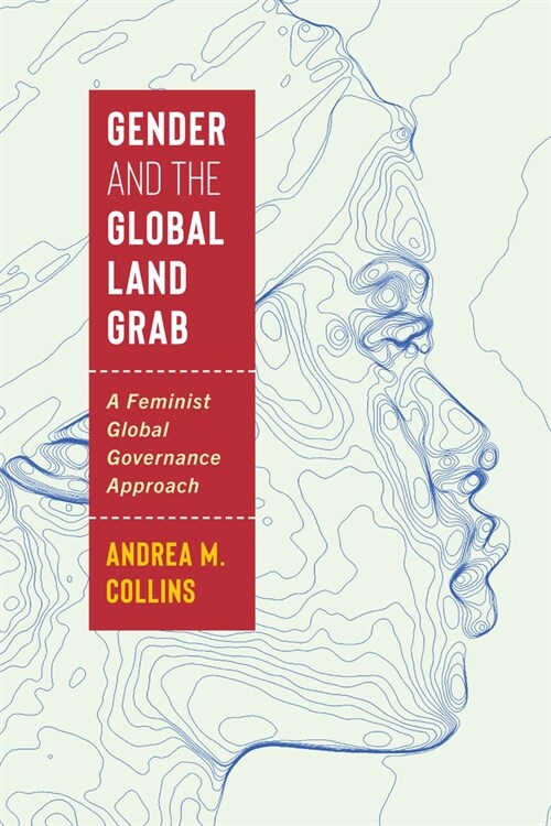 Gender and the Global Land Grab: A Feminist Global Governance Approach (Hardcover)