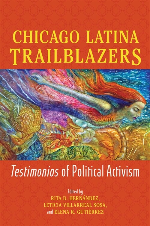 Chicago Latina Trailblazers: Testimonios of Political Activism (Paperback)