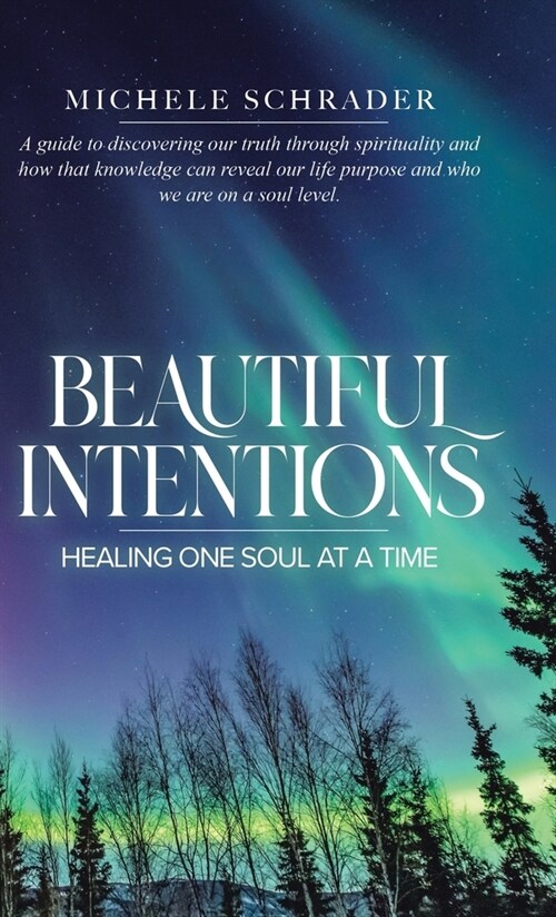 Beautiful Intentions: Healing One Soul at a Time (Hardcover)