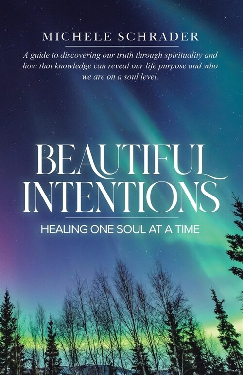 Beautiful Intentions: Healing One Soul at a Time (Paperback)