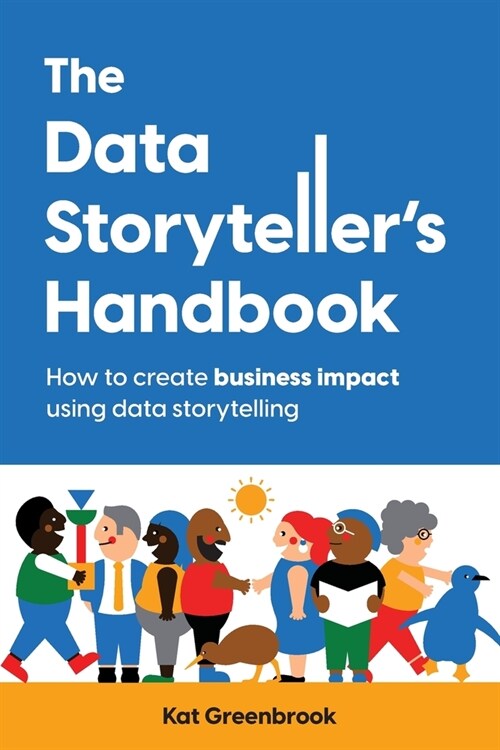 The Data Storytellers Handbook: How to create business impact using data storytelling (Paperback)