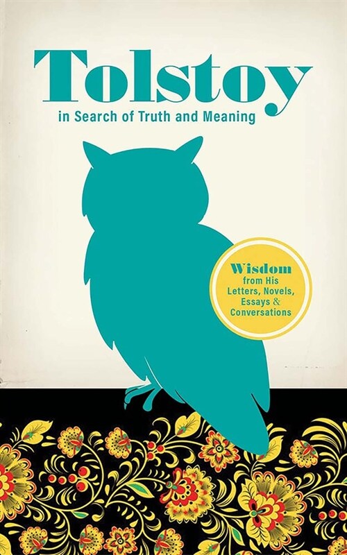 Tolstoy in Search of Truth and Meaning: Wisdom from His Letters, Novels, Essays and Conversations (Paperback)