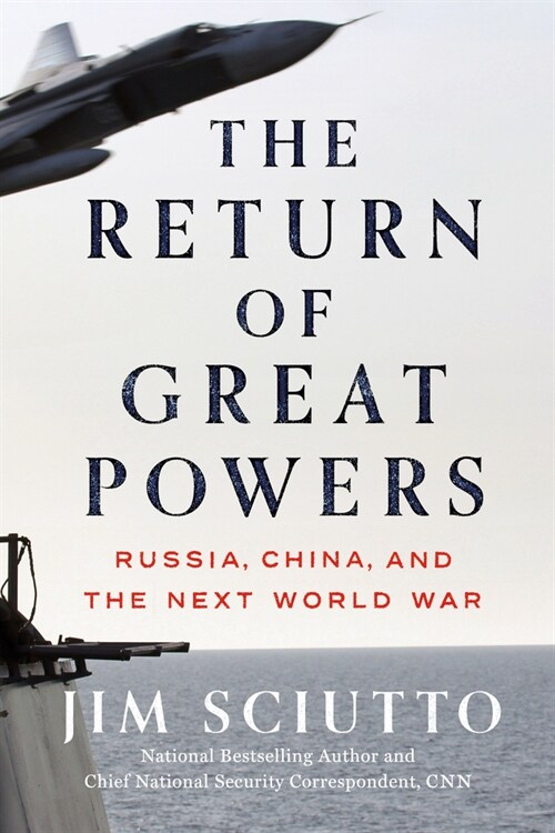The Return of Great Powers: Russia, China, and the Next World War (Hardcover)