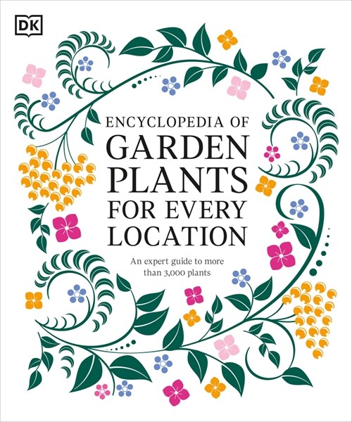 Encyclopedia of Garden Plants for Every Location: An Expert Guide to More Than 3,000 Plants (Hardcover)