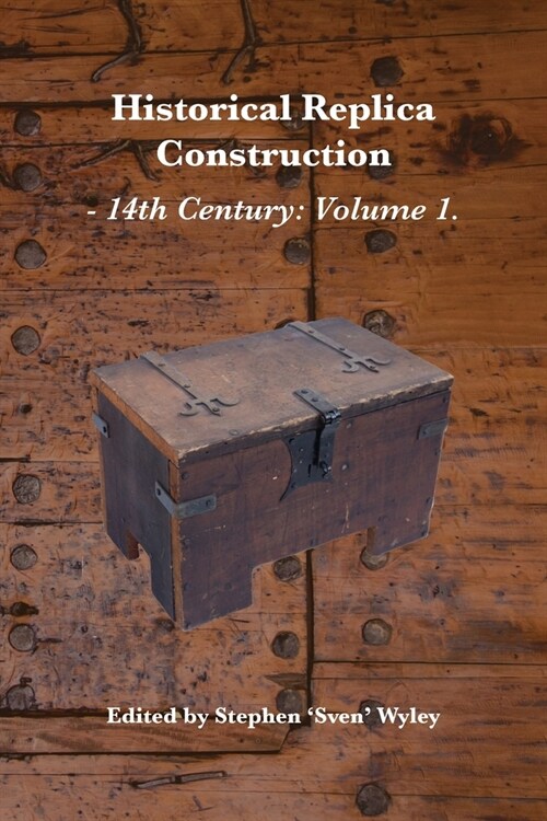 Historical Replica Construction: 14th Century Volume 1 (Paperback)