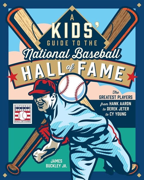A Kids Guide to the National Baseball Hall of Fame: The Greatest Players from Hank Aaron to Derek Jeter to Cy Young (Hardcover)