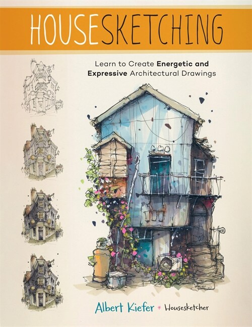 Housesketching: Learn to Create Energetic and Expressive Architectural Drawings (Paperback)