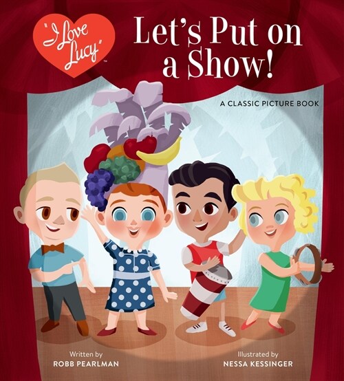 I Love Lucy: Lets Put on a Show!: A Classic Picture Book (Hardcover)