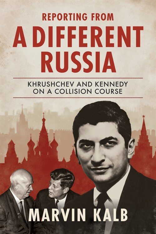 Reporting from a Different Russia: Khrushchev and Kennedy on a Collision Course (Hardcover)