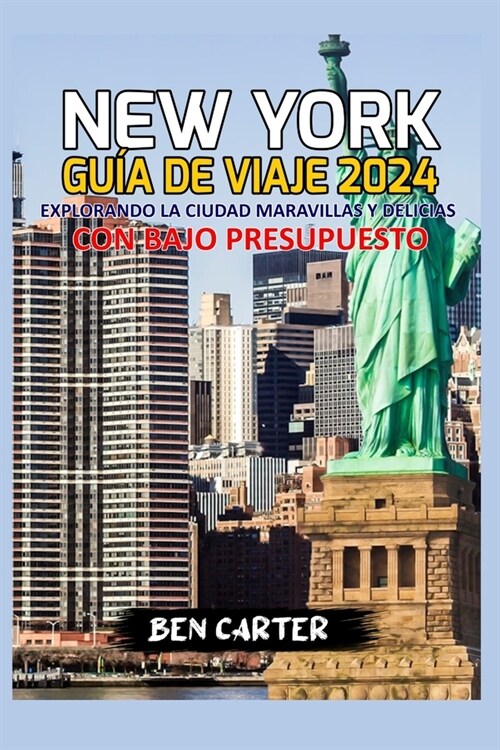 (New York) Nueva York Gu? de Viaje 2024: Explorando la ciudad Maravillas y delicias con bajo presupuesto (Paperback)