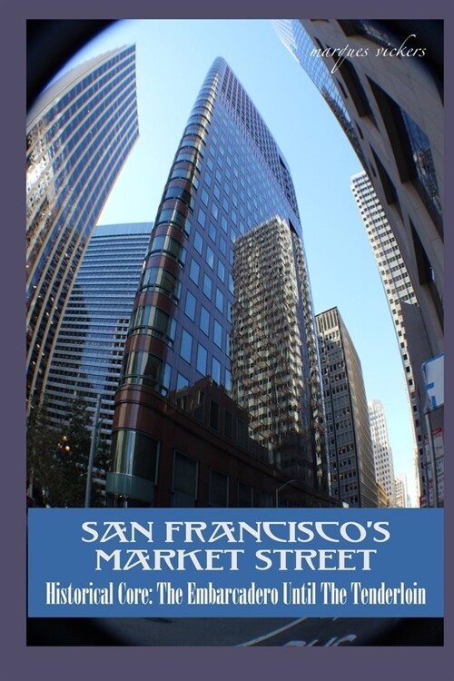 San Franciscos Market Street: Historical Core: The Embarcadero Until The Tenderloin (Paperback)