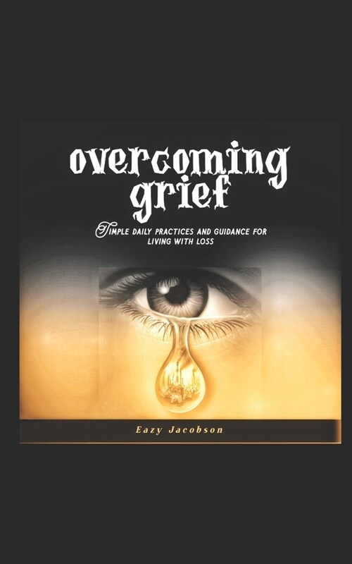 Overcoming Grief: Simple daily practices and guidance for living with loss (Paperback)