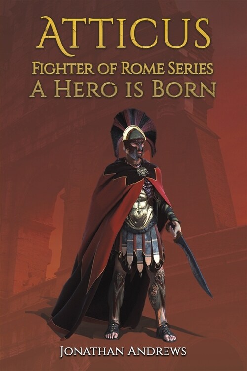 Atticus, Fighter of Rome Series: A Hero is Born (Paperback)