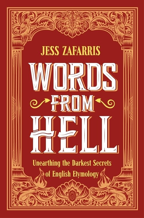 Words from Hell: Unearthing the Darkest Secrets of English Etymology (Paperback)