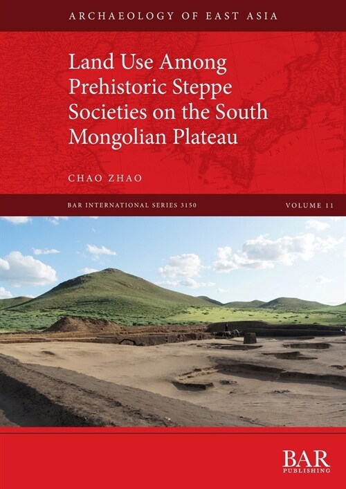Land Use Among Prehistoric Steppe Societies on the South Mongolian Plateau (Paperback)