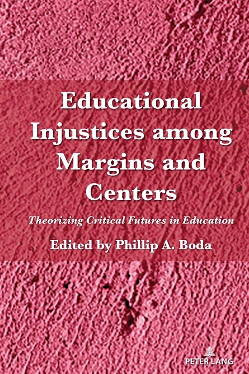 Educational Injustices Among Margins and Centers: Theorizing Critical Futures in Education (Hardcover)