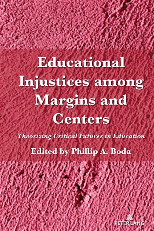 Educational Injustices Among Margins and Centers: Theorizing Critical Futures in Education (Paperback)