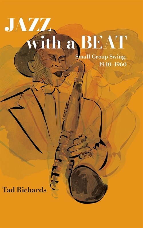 Jazz with a Beat: Small Group Swing, 1940-1960 (Hardcover)