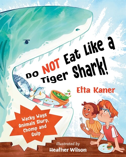 Do Not Eat Like a Tiger Shark!: Wacky Ways Animals Slurp, Chomp and Gulp (Hardcover)