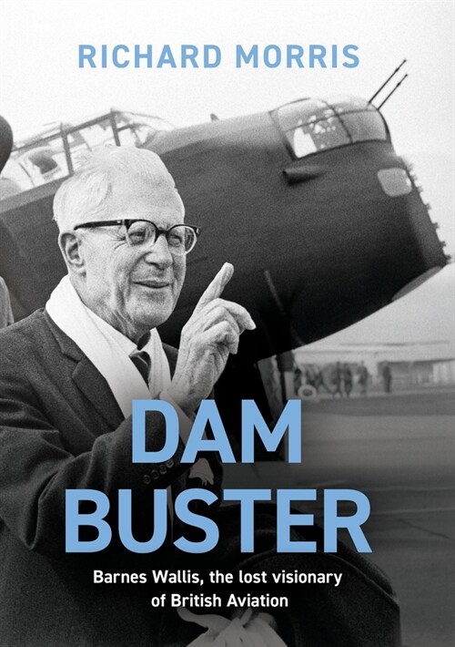 Dam Buster : Barnes Wallis, the Lost Visionary of British Aviation (Paperback)