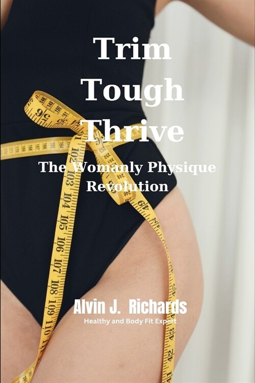 Trim Tough Thrive: The Womanly Physique Revolution (Paperback)