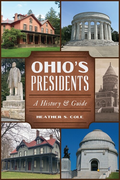 Ohios Presidents: A History & Guide (Paperback)