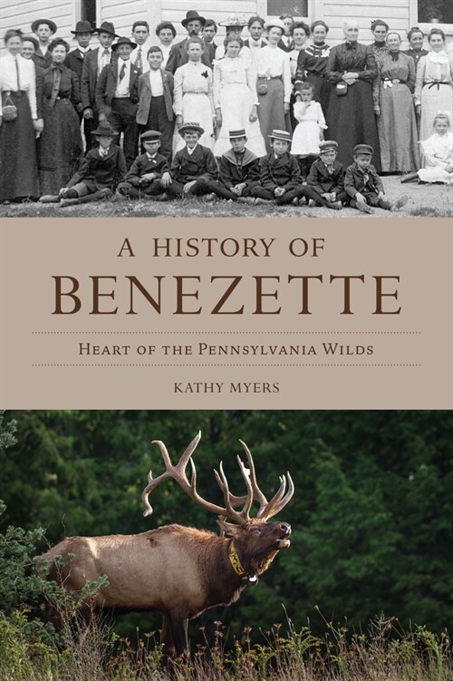 A History of Benezette: Heart of the Pennsylvania Wilds (Paperback)