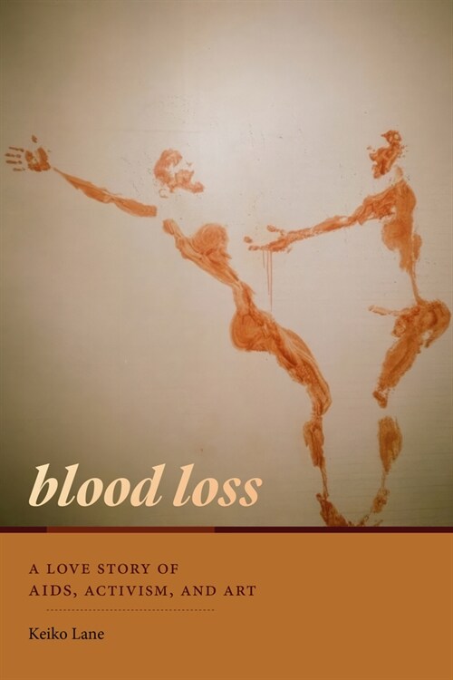 Blood Loss: A Love Story of Aids, Activism, and Art (Hardcover)