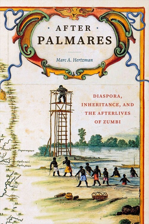 After Palmares: Diaspora, Inheritance, and the Afterlives of Zumbi (Paperback)