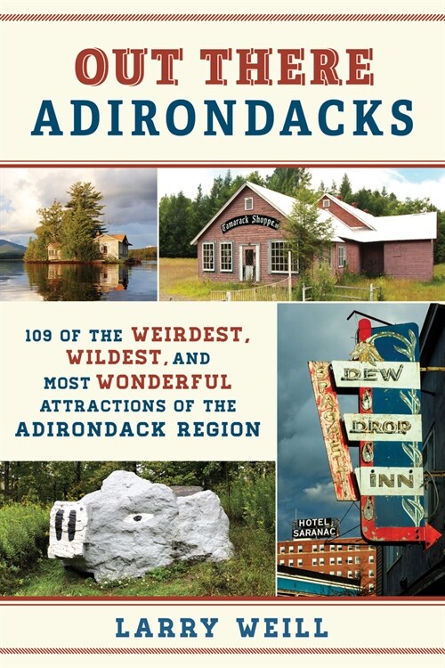Out There Adirondacks: 109 of the Weirdest, Wildest, and Most Wonderful Attractions of the Adirondack Region (Paperback)