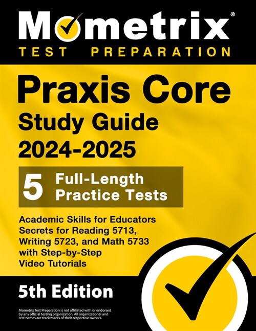 Praxis Core Study Guide 2024-2025 - 5 Full-Length Practice Tests, Academic Skills for Educators Secrets for Reading 5713, Writing 5723, and Math 5733 (Paperback)