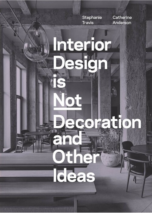 Interior Design is Not Decoration And Other Ideas : Explore the world of interior design all around you in 100 illustrated entries (Paperback)