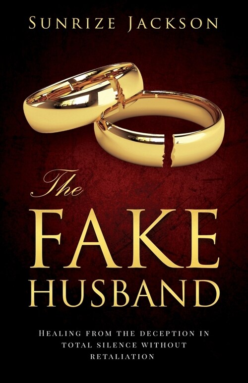 The Fake Husband: Healing From the Deception In Total Silence Without Retaliation (Paperback)