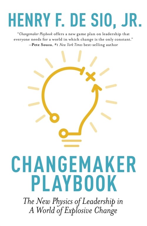Changemaker Playbook: The New Physics of Leadership in a World of Explosive Change (Paperback)