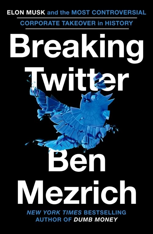 Breaking Twitter: Elon Musk and the Most Controversial Corporate Takeover in History (Paperback)