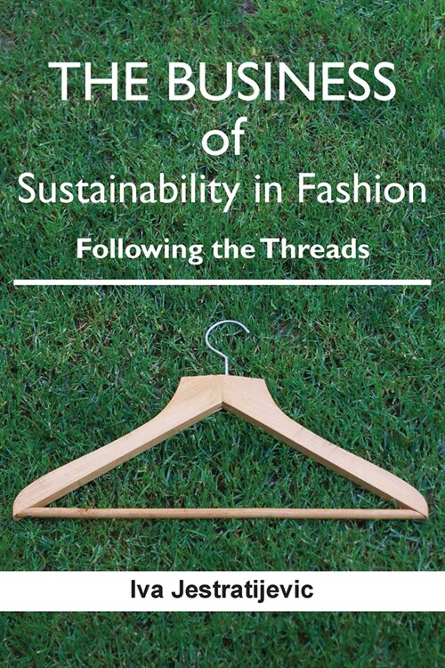 The Business of Sustainability in Fashion: Following the Threads (Paperback)