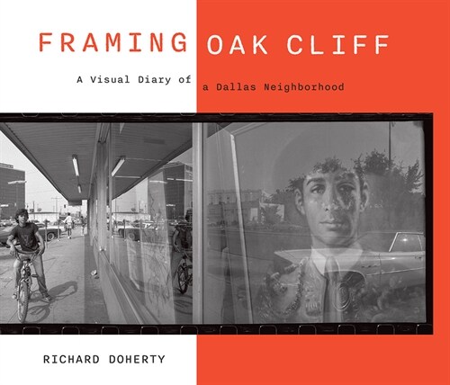 Framing Oak Cliff: A Visual Diary from a Dallas Neighborhood Volume 1 (Hardcover)