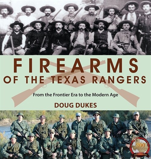 Firearms of the Texas Rangers: From the Frontier Era to the Modern Age (Paperback)