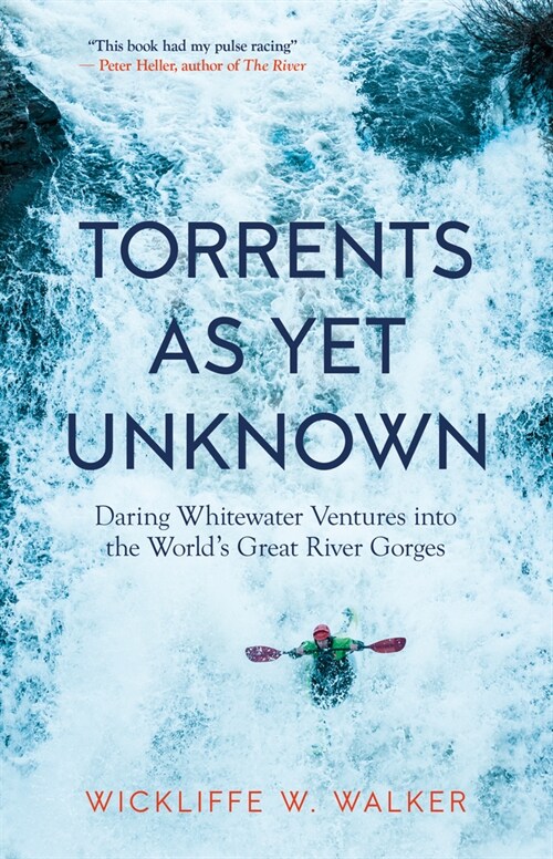 Torrents as Yet Unknown: Daring Whitewater Ventures Into the Worlds Great River Gorges (Paperback)