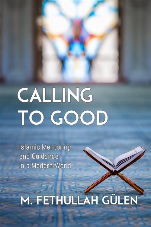 Calling to Good: Islamic Mentoring and Guidance in a Modern World (Paperback)