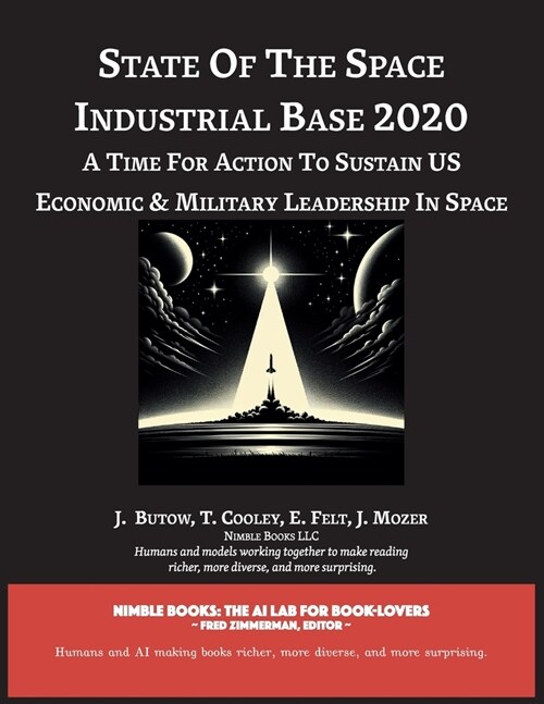 State of The Space Industrial Base 2020: A Time for Action to Sustain US Economic & Military Leadership in Space (Paperback)