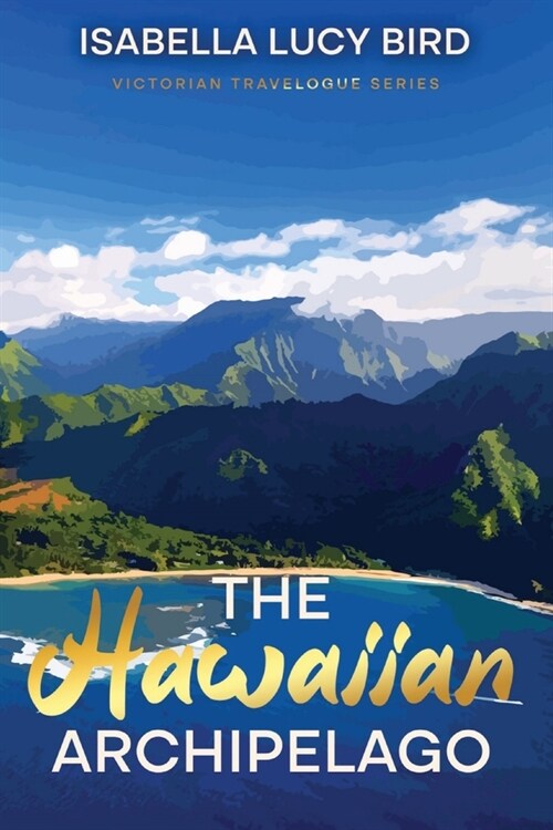 The Hawaiian Archipelago: Victorian Travelogue Series, Annotated (Paperback)