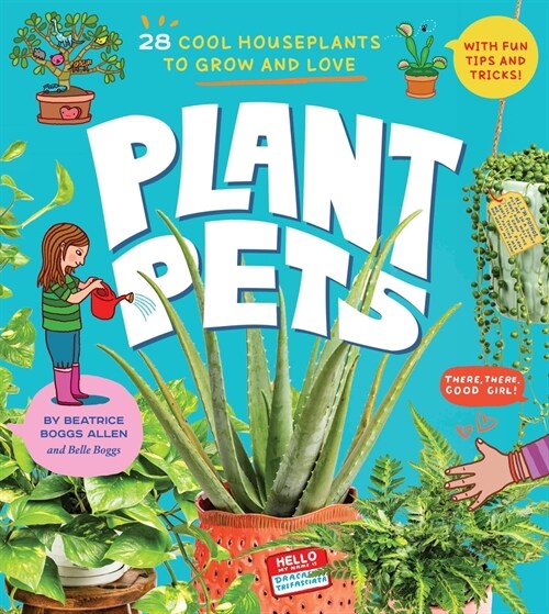 Plant Pets: 27 Cool Houseplants to Grow and Love (Hardcover)