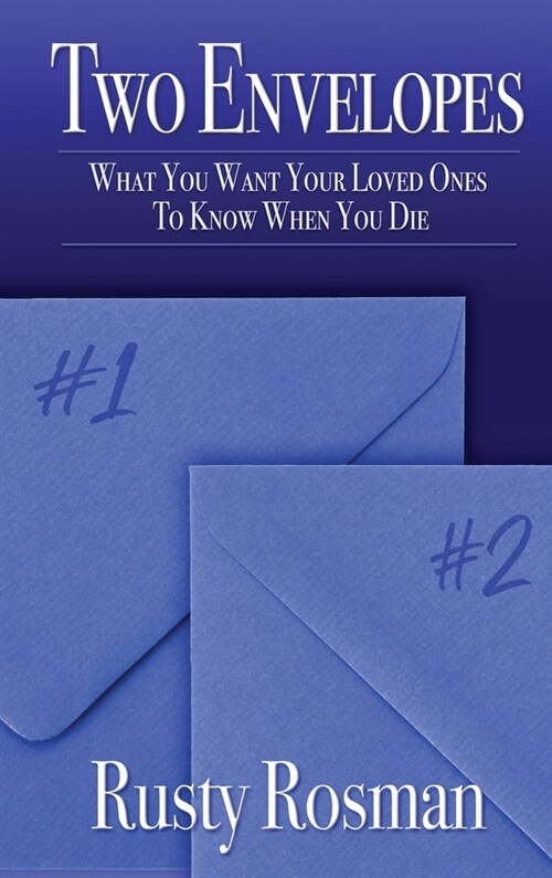 Two Envelopes: What You Want Your Loved Ones To Know When You Die (Hardcover)