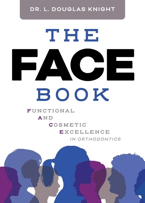 The FACE Book: Functional and Cosmetic Excellence in Orthodontics (Paperback)