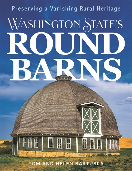 Washington States Round Barns: Preserving a Vanishing Rural Heritage (Paperback)