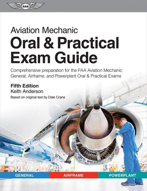 Aviation Mechanic Oral & Practical Exam Guide: Comprehensive Preparation for the FAA Aviation Mechanic General, Airframe, and Powerplant Oral & Practi (Paperback, 5)